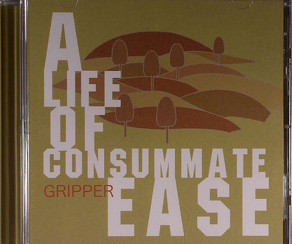 Gripper - A Life Of Consummate Ease [CD]