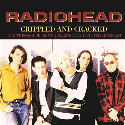 RADIOHEAD - Crippled And Cracked: Live At Roskilde. Denmark. 2nd July 1994 - Fm Broadcast