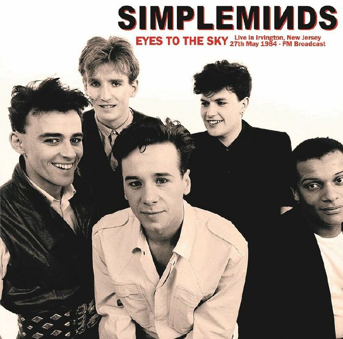 SIMPLE MINDS - Eyes To The Sky: Live In Irvington New Jersey 27th May 1984 Fm Broadcast