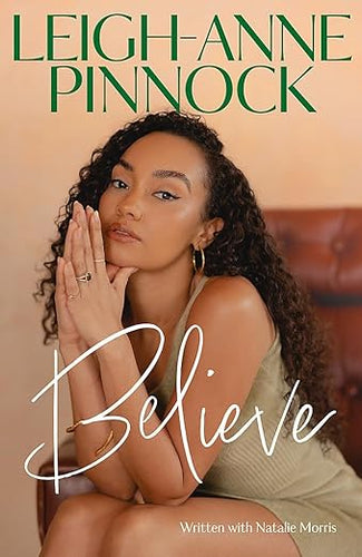 Leigh-Anne Pinnock - Believe: An empowering and honest memoir from Leigh-Anne Pinnock, member of one of the world's biggest girl bands, Little Mix. [Hardcover]
