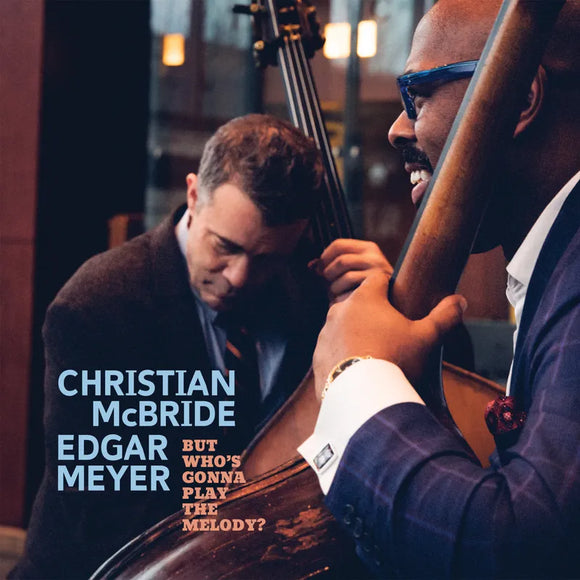 Christian McBride & Edgar Meyer - But Who's Gonna Play the Melody (USA RSD 2024) (ONE PER PERSON)