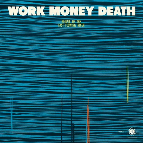 WORK MONEY DEATH - PEOPLE OF THE FAST FLOWING RIVER (REPRESS)