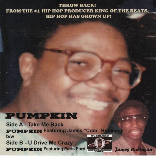 PUMPKIN - TAKE ME BACK ft. JAMES CRAB ROBINSON b/w YOU DRIVE ME CRAZY ft. Paris Ford
