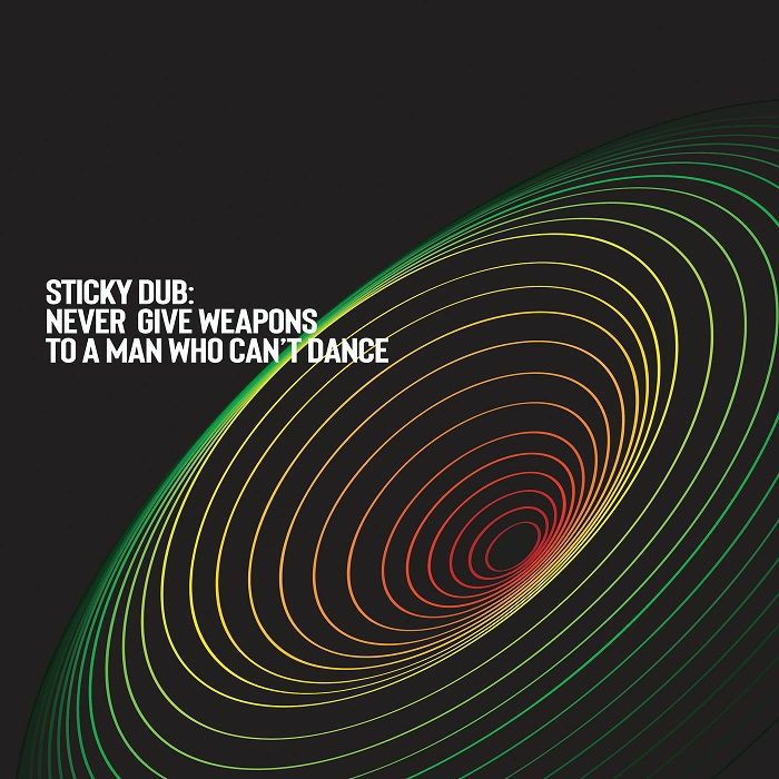 Sticky Dub - Never Give Weapons to a Man Who Can't Dance