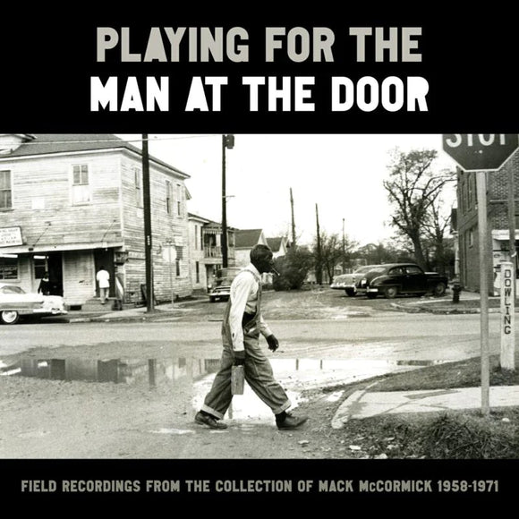 Various Artists - Playing for the Man at the Door: Field Recordings from the Collection of Mack McCormick, 1958-1971 [3LP+Book]
