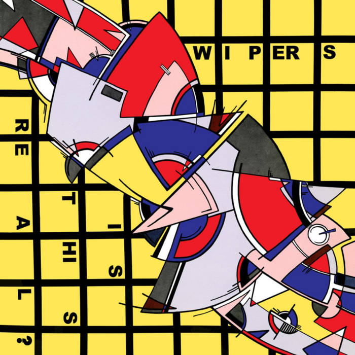 The Wipers - Is This Real?