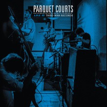 PARQUET COURTS - LIVE AT THIRD MAN RECORDS
