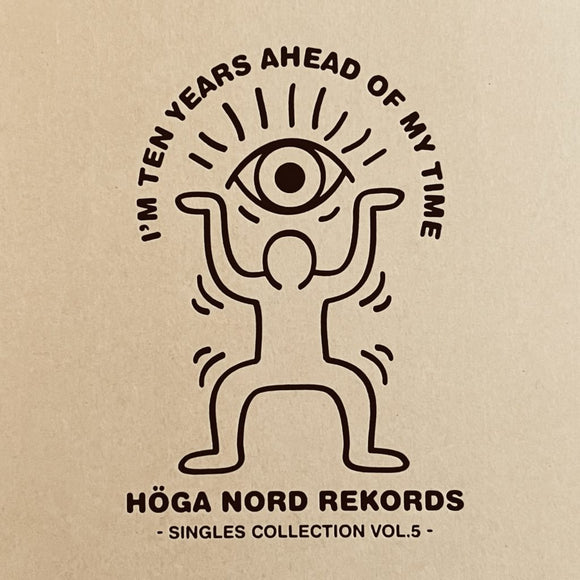 Various Artists - I'm Ten Years Ahead Of My Time - Höga Nord Rekords Singles Collection Vol.5