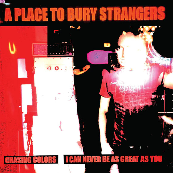 A Place To Bury Strangers - Chasing Colors/I Can Never Be As Great As You [7 White Vinyl]