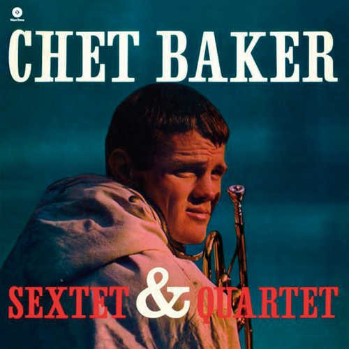 CHET BAKER - CHET BAKER SEXTET & QUARTET