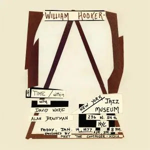 WILLIAM HOOKER - A TIME / WITHIN: LIVE AT THE NEW YORK JAZZ MUSEUM (JANUARY 14, 1977)