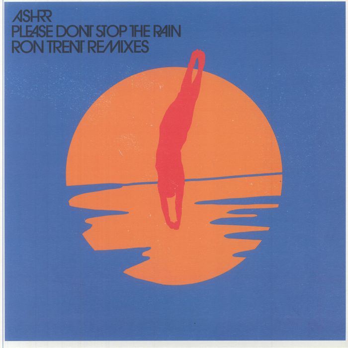 Ron TRENT / ASHRR - Please Don't Stop The Rain (Ron Trent remixes)