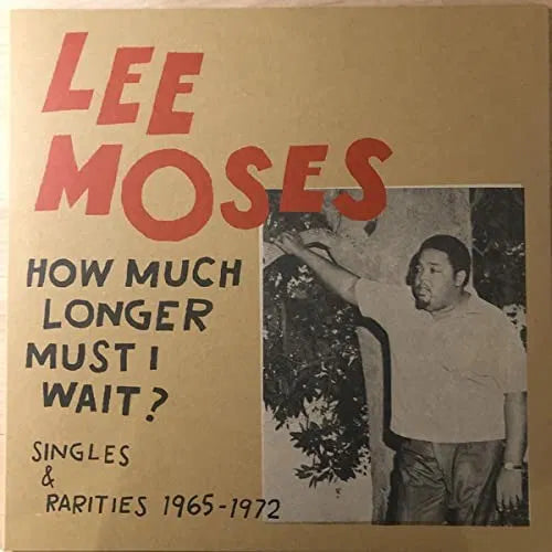 LEE MOSES - How Much Longer Must I Wait? (Singles & Rarities 1965-1972)