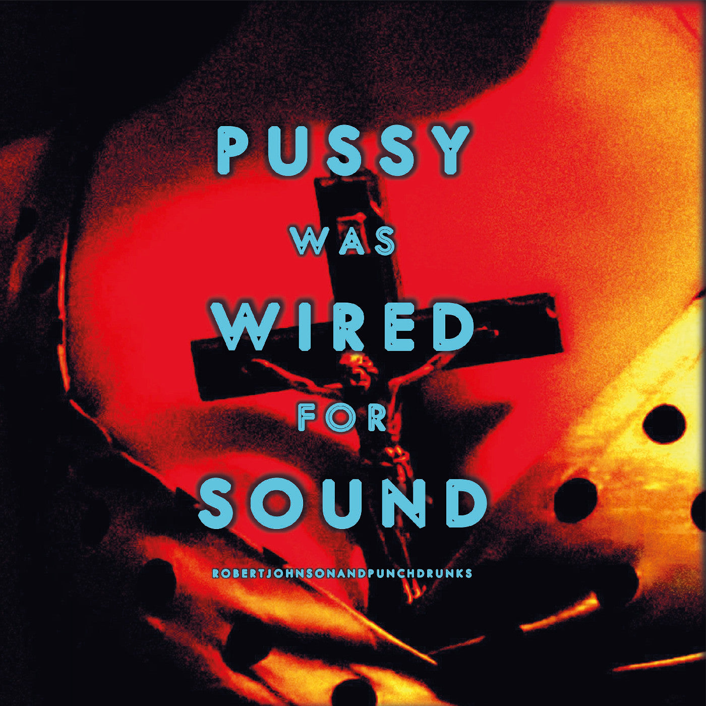 Robert Johnson And Punchdrunks - Pussy Was Wired for Sound (ORANGE VINYL)