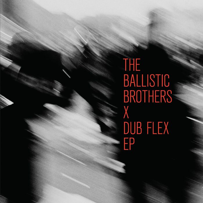 The Ballistic Brothers - The Ballistic Brothers x Dub Flex EP