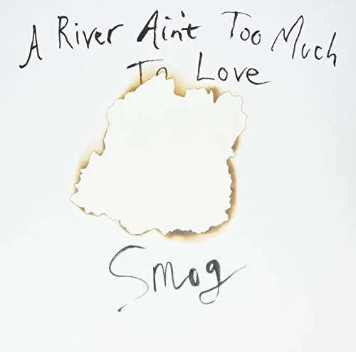 SMOG - A RIVER AIN'T TOO MUCH TO LOVE