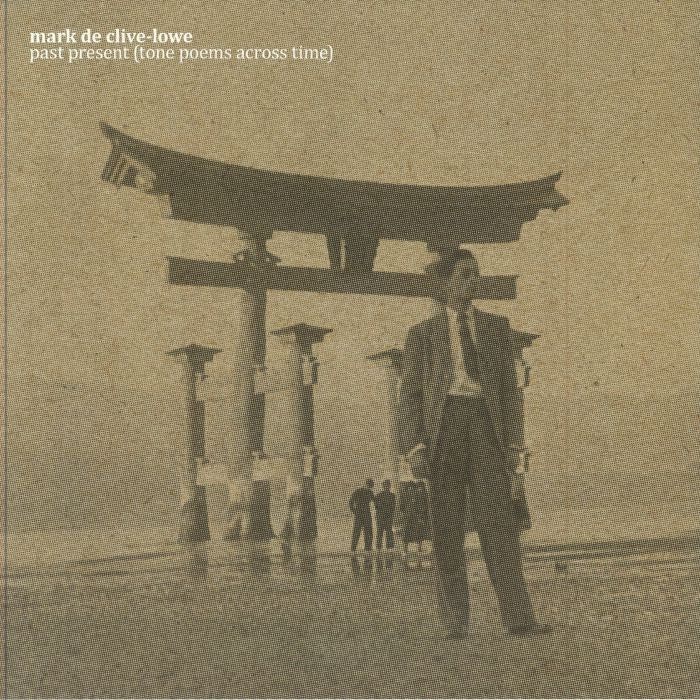 MARK DE CLIVE-LOWE - Past Present (Tone Poems Across Time)