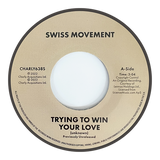 SWISS MOVEMENT - TRYING TO WIN YOUR LOVE / NOW I’M SINGING YOUR SONG [7" Vinyl]