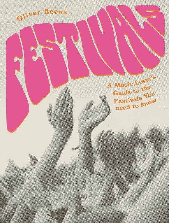 FESTIVALS - A Music Lover's Guide To The Festivals You Need To Know [Paperback Book]