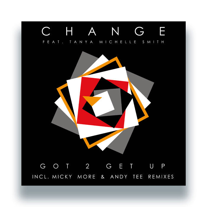 Change Featuring Tanya Michelle Smith - Got 2 Get Up (Incl. Micky More & Andy Tee Remixes)