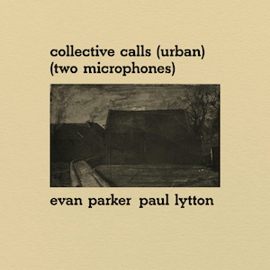 Evan Parker and Paul Lytton - Collective Calls (Urban) (Two Microphones)