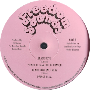 PRINCE ALLA / PHILLIP FRASER / SOUL SYNDICATE - Black Rose / Black Rose (Alternative Mix) / Black Rose Version