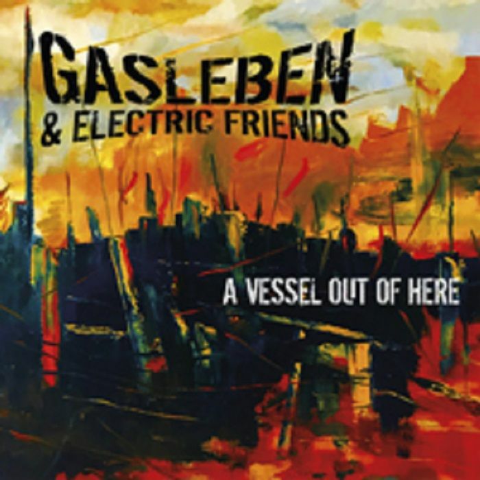 Gasleben & Electric Friends - A Vessel Out Of Here
