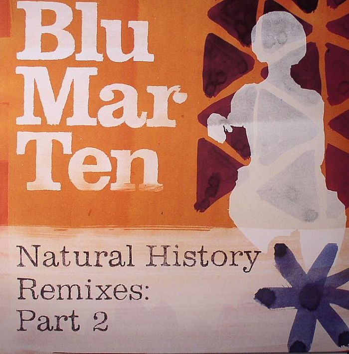BLU MAR TEN - NATURAL HISTORY REMIXES PART 2