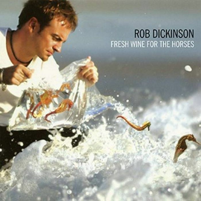 ROB DICKINSON - FRESH WINE FOR THE HORSES