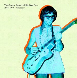 BIG BOY PETE - THE COSMIC GENIUS OF BIG BOY PETE VOL.2