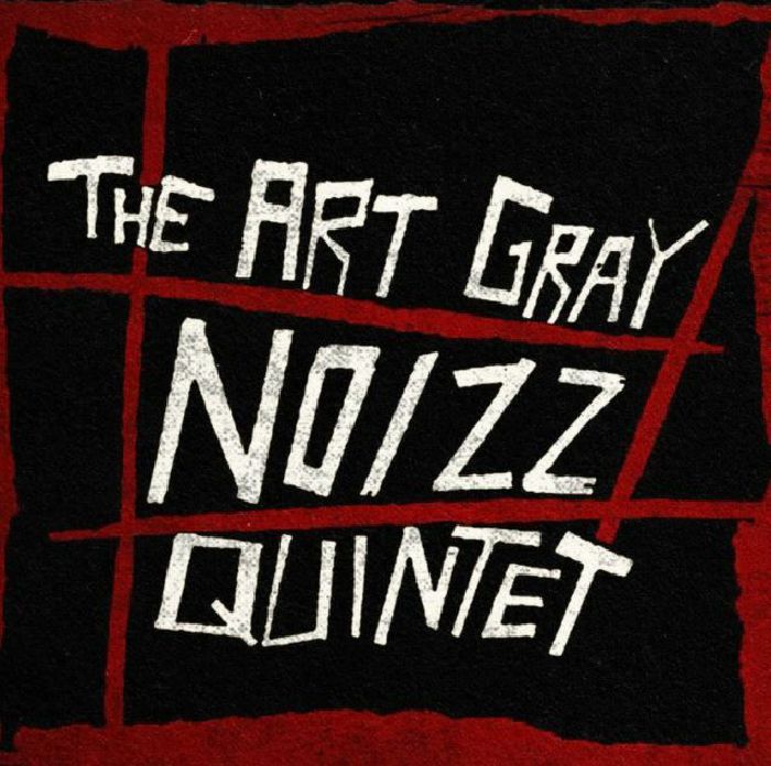THE ART GRAY NOIZZ QUINTET - THE ART GRAY NOIZZ QUINTET