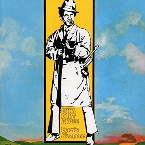 DENNIS ALCAPONE - Guns Dont Argue