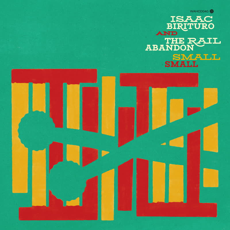 Isaac Birituro & The Rail Abandon - Small Small