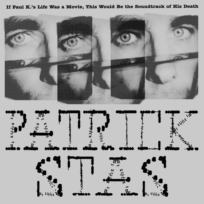PATRICK STAS - IF PAUL K.'S LIFE WAS A MOVIE, THIS WOULD BE THE SOUNDTRACK OF HIS DEATH