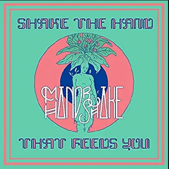 Mandrake Handshake - Shake The Hand That Feeds You