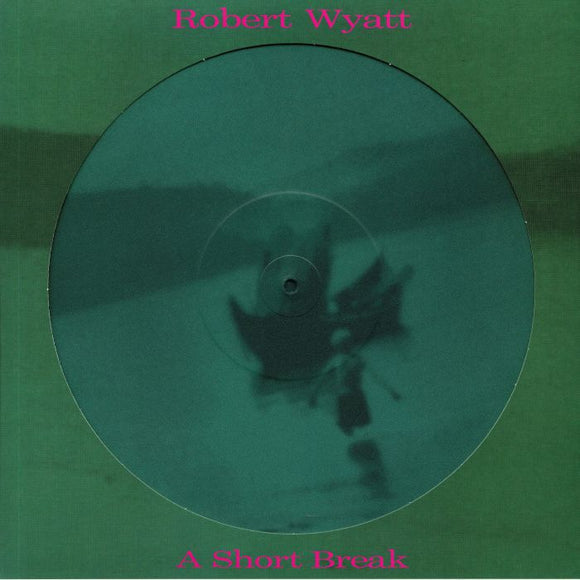 ROBERT WYATT - A Short Break (Picture Disc)