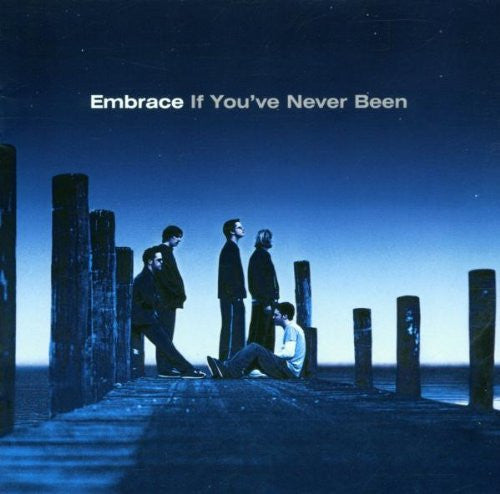 EMBRACE - IF YOUVE NEVER BEEN
