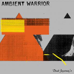 AMBIENT WARRIOR - DUB JOURNEY'S