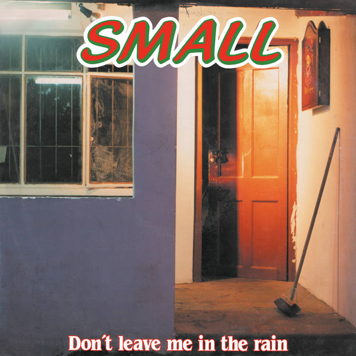 Small - Don’t Leave Me In The Rain