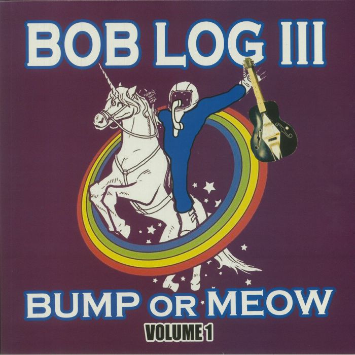 Bob Log III – Bump Or Meow Volume 1
