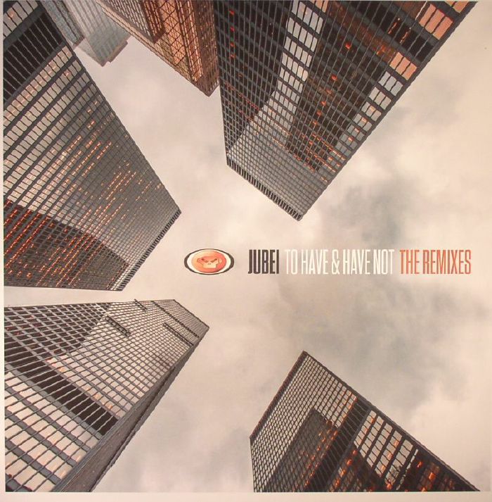 JUBEI - To Have & Have Not: The Remixes