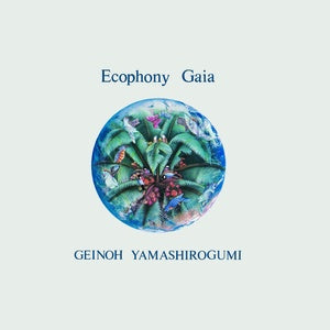 Geinoh Yamashirogumi – Ecophony Gaia