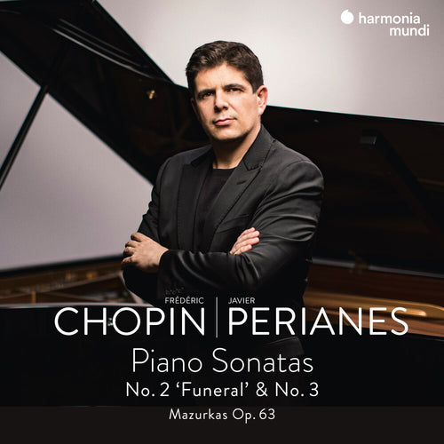 Javier Perianes - FrÉdÉric Chopin: Piano Sonatas No. 2 "Funeral" & No. 3 - Mazurkas Op. 63