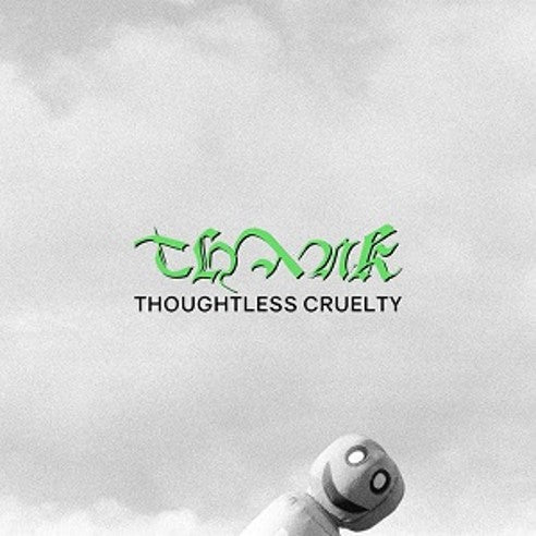 THANK - Thoughtless Cruelty