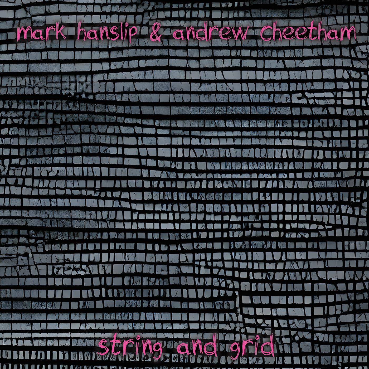 Mark Hanslip & Andrew Cheetham - String and Grid