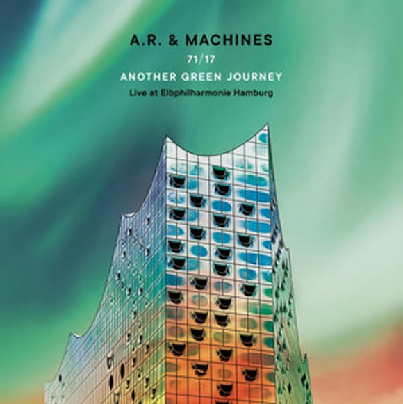 A.R. & Machines - 71/17 Another Green Journey – Live at Elbphilharmonie Hamburg [2CD]