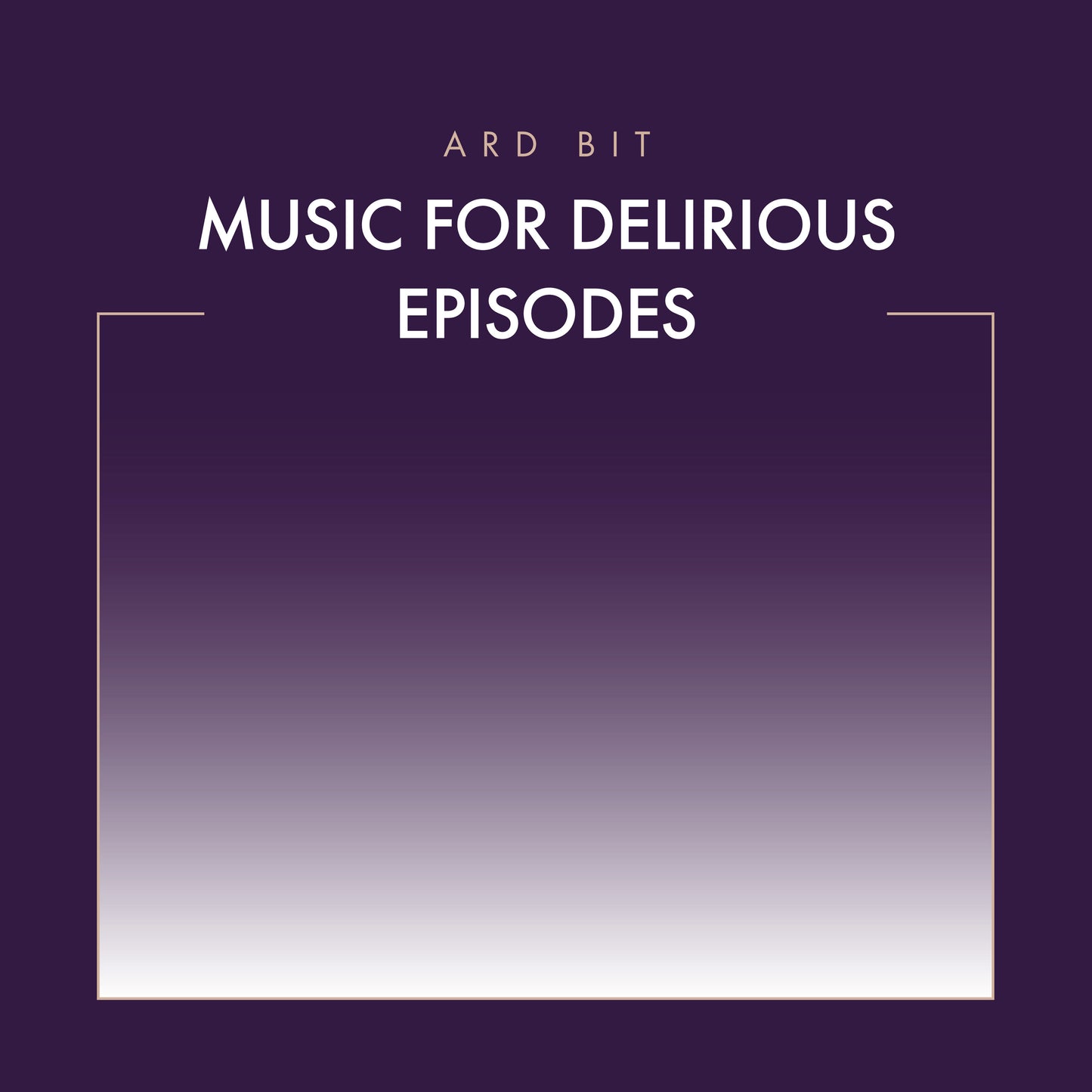 Ard Bit - Music For Delirious Episodes