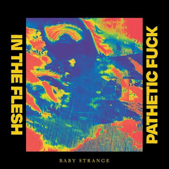 BABY STRANGE - IN THE FLESH/PATHETIC FUCK (RSD 2021)