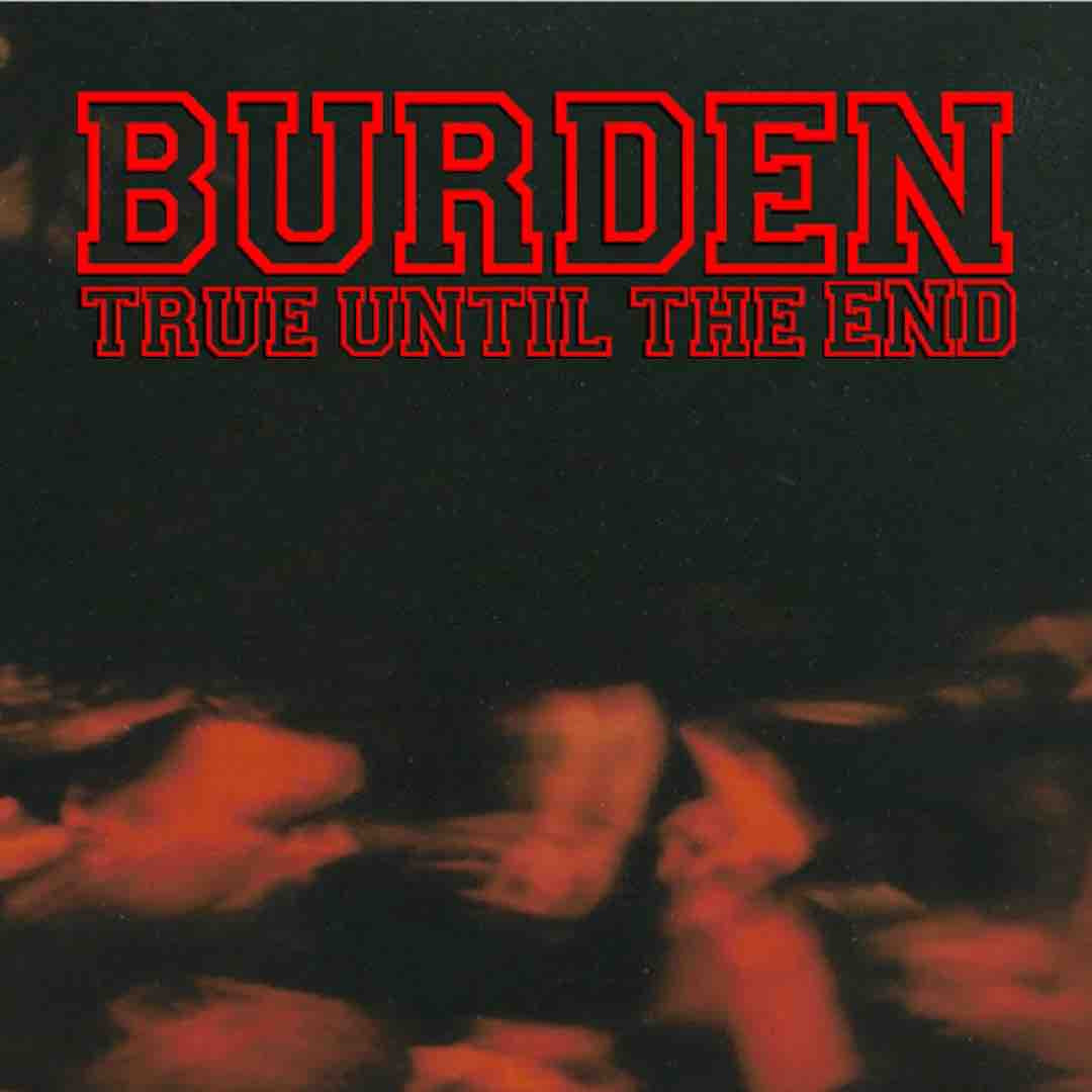Burden - True Until The End - The Discography 1997 -2004