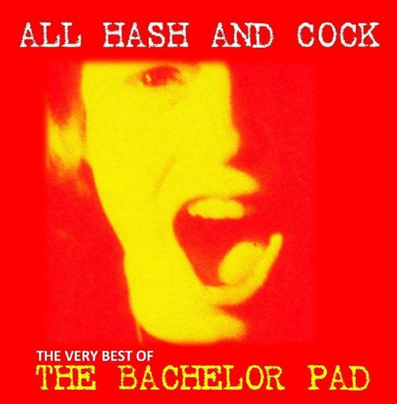 The Bachelor Pad - All Cock And Hash (The Very Best Of)